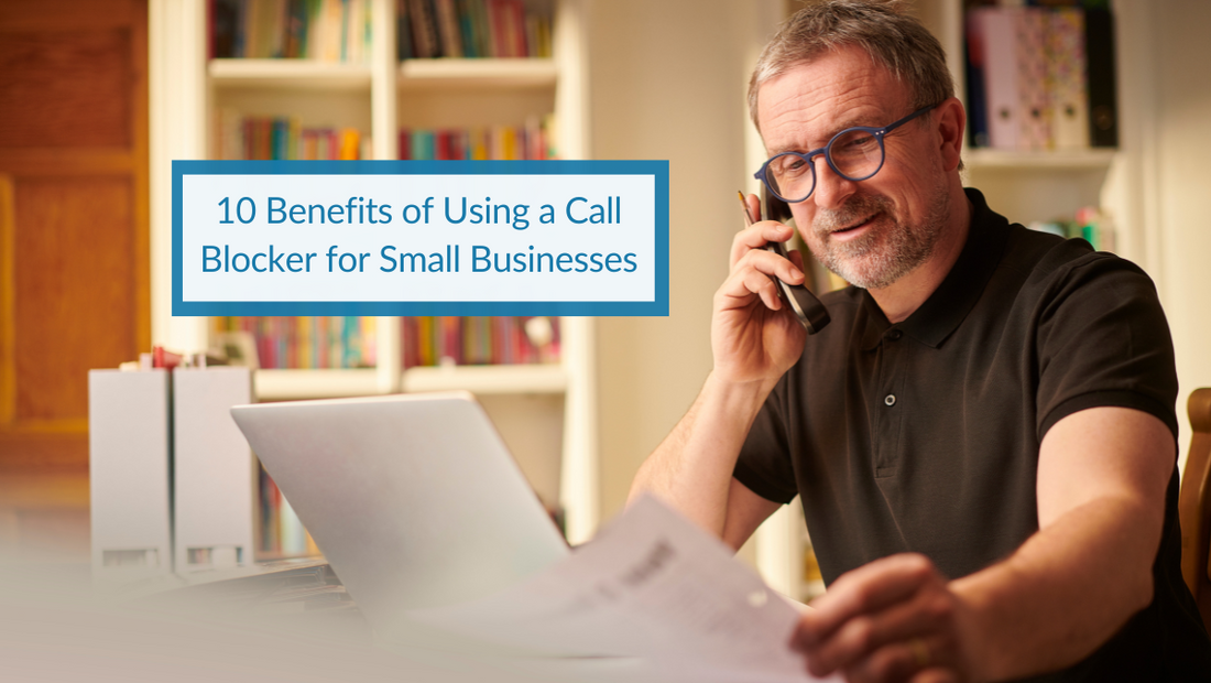 10 Benefits of Using a Call Blocker for Small Businesses