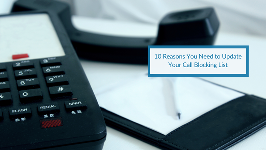 10 Reasons You Need to Update Your Call Blocking List