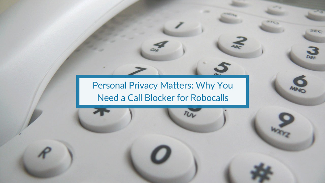 Personal Privacy Matters: Why You Need a Call Blocker for Robocalls in the UK